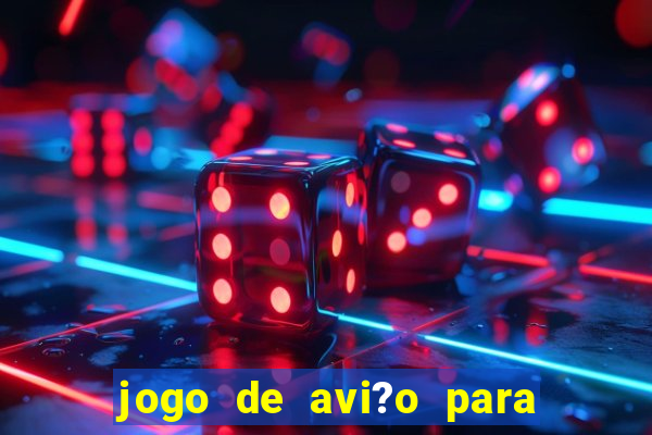 jogo de avi?o para ganhar dinheiro