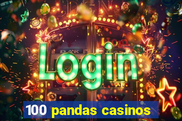 100 pandas casinos