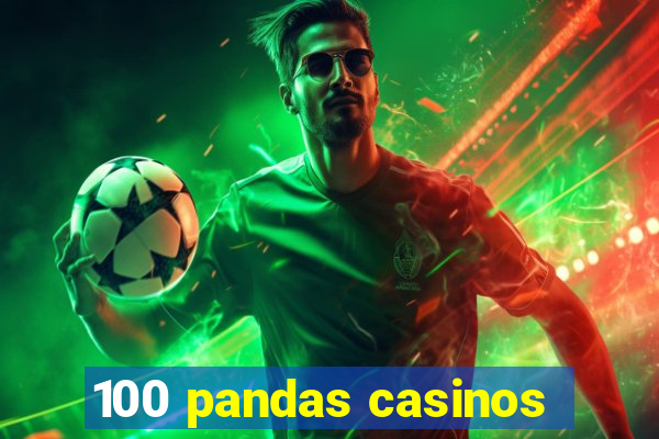 100 pandas casinos