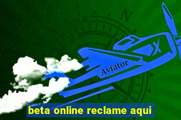 beta online reclame aqui