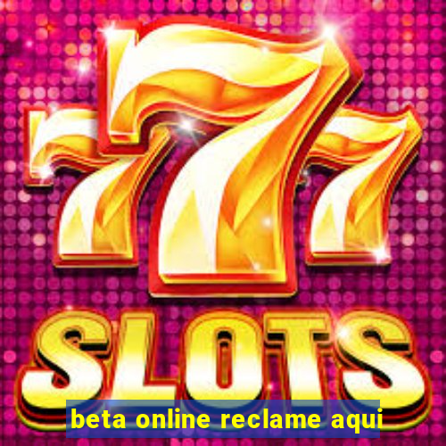 beta online reclame aqui