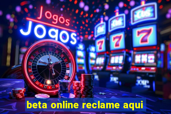 beta online reclame aqui