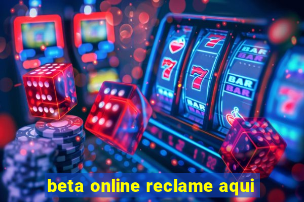 beta online reclame aqui