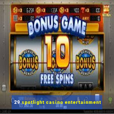 29 spotlight casino entertainment