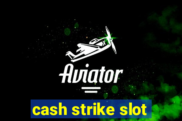 cash strike slot