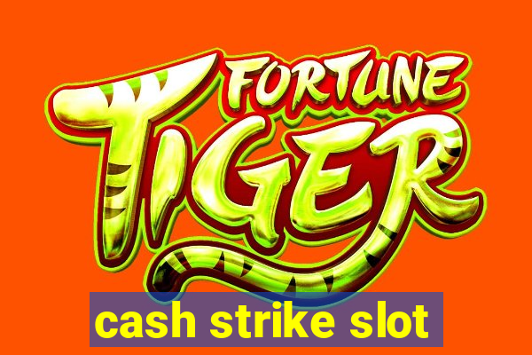 cash strike slot