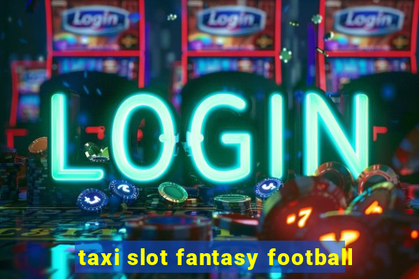 taxi slot fantasy football