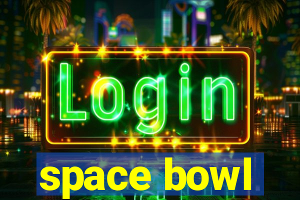 space bowl