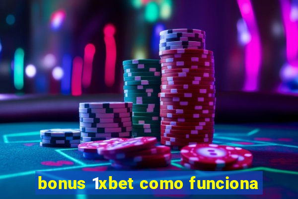 bonus 1xbet como funciona