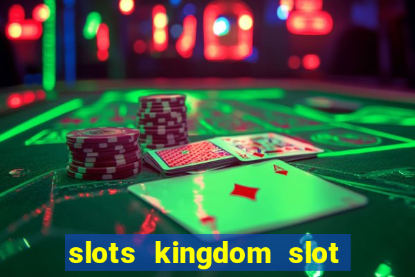 slots kingdom slot game online