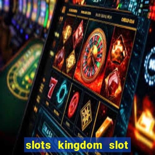 slots kingdom slot game online