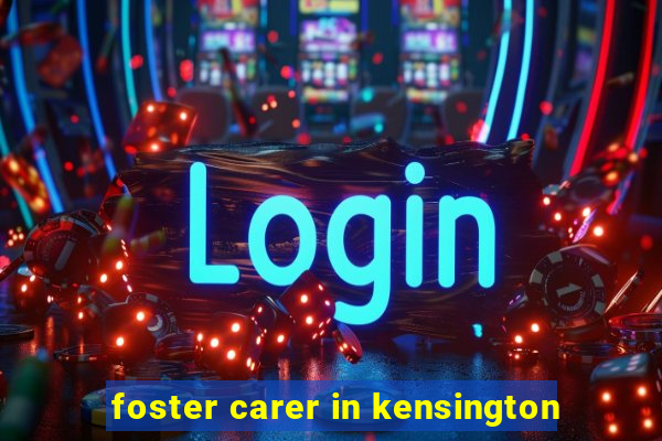 foster carer in kensington