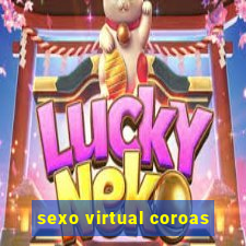 sexo virtual coroas