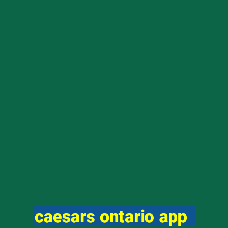 caesars ontario app