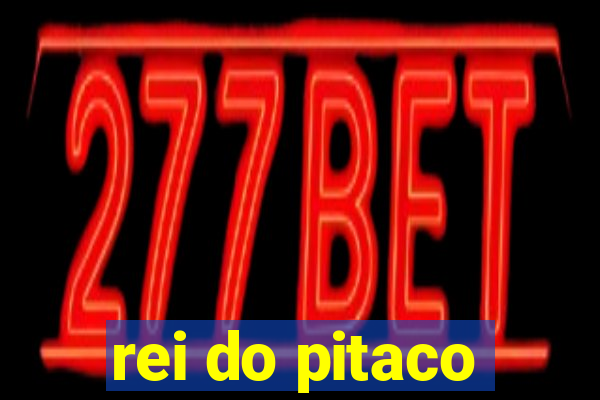 rei do pitaco