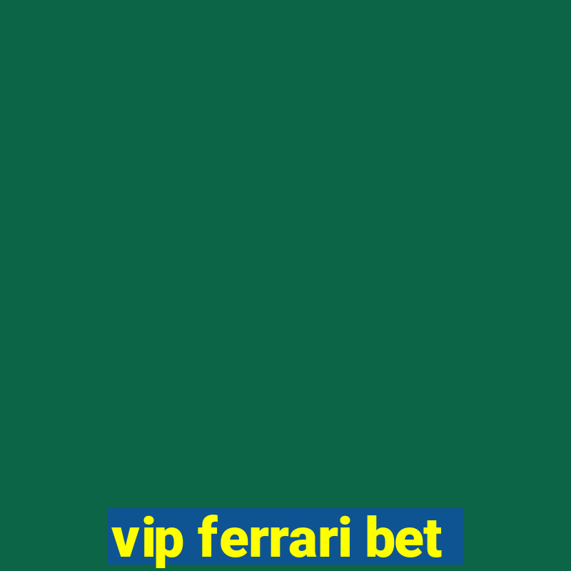 vip ferrari bet