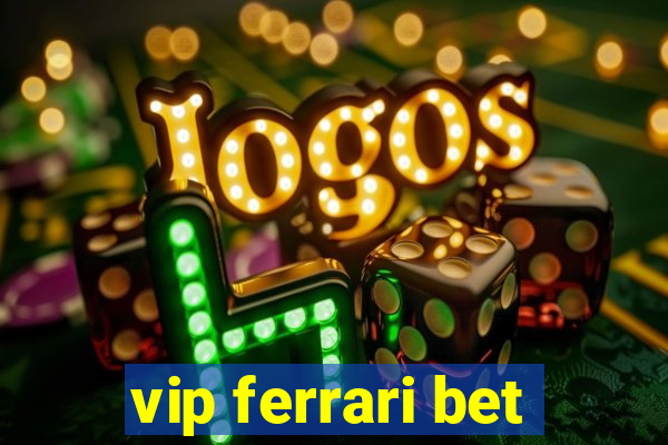 vip ferrari bet