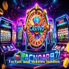 fortun and mason london