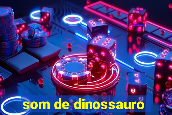 som de dinossauro