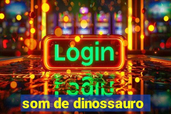 som de dinossauro