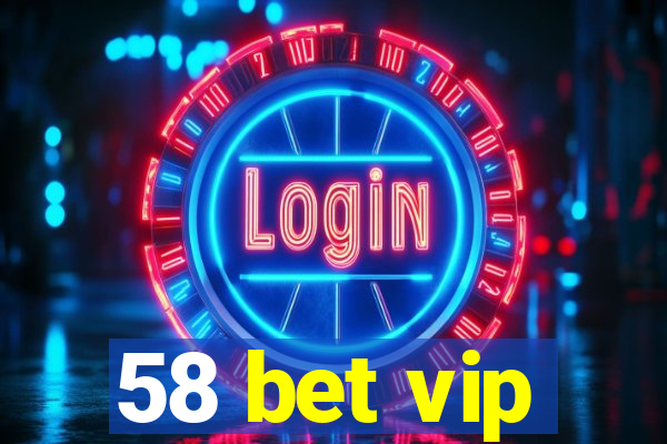 58 bet vip