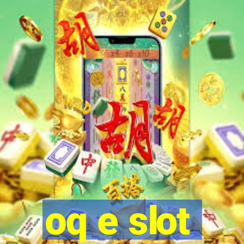 oq e slot