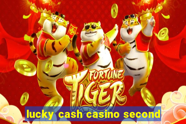 lucky cash casino second