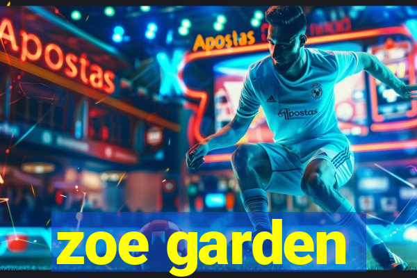 zoe garden