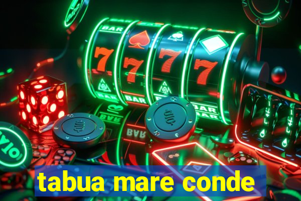 tabua mare conde