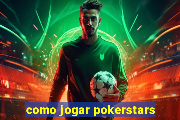 como jogar pokerstars