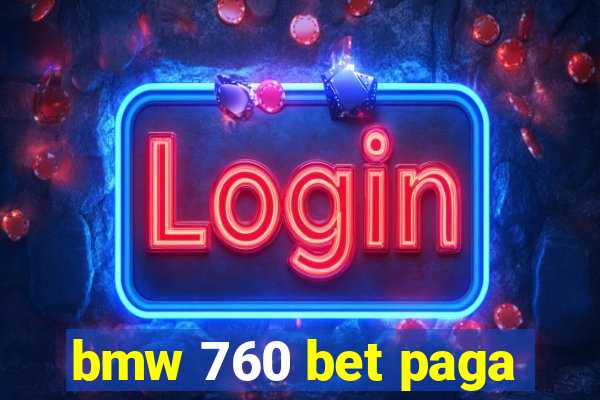 bmw 760 bet paga