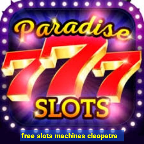 free slots machines cleopatra