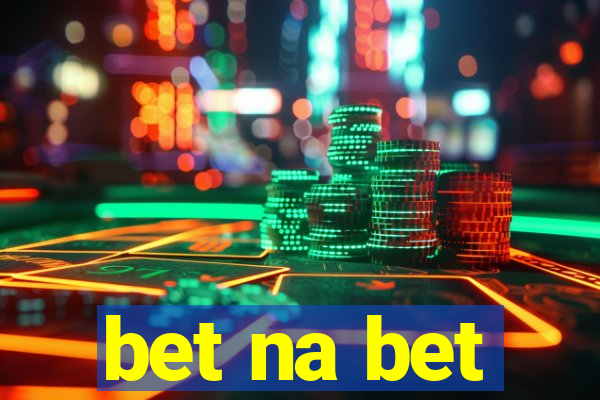 bet na bet