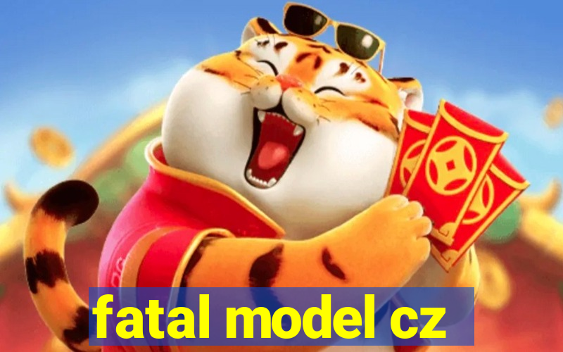 fatal model cz