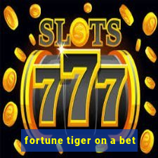 fortune tiger on a bet