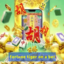 fortune tiger on a bet