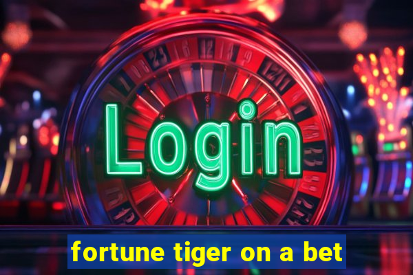 fortune tiger on a bet