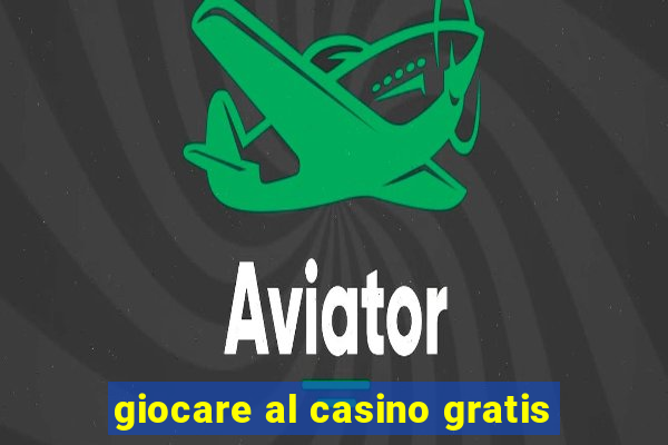 giocare al casino gratis