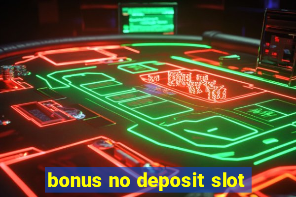 bonus no deposit slot