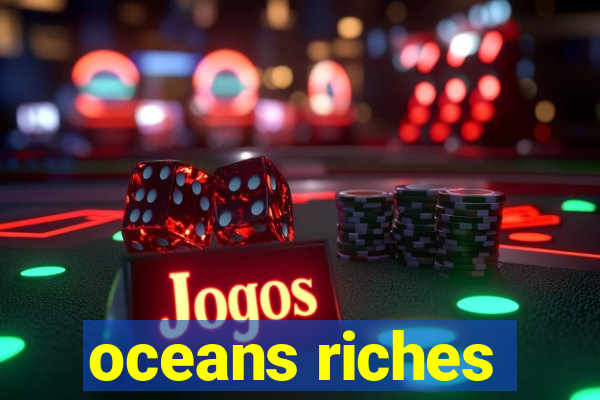 oceans riches