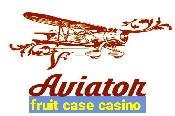 fruit case casino