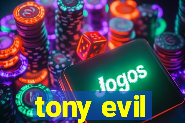 tony evil