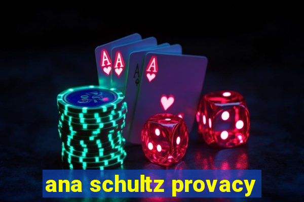 ana schultz provacy