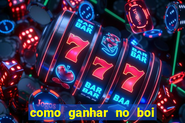 como ganhar no boi da fortuna