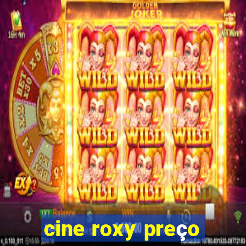 cine roxy preço