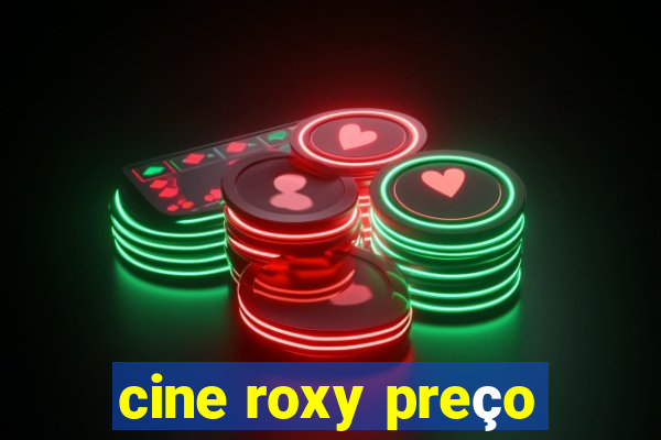 cine roxy preço