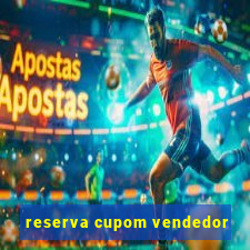 reserva cupom vendedor