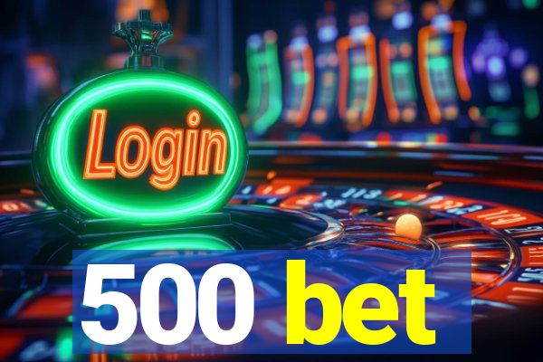 500 bet