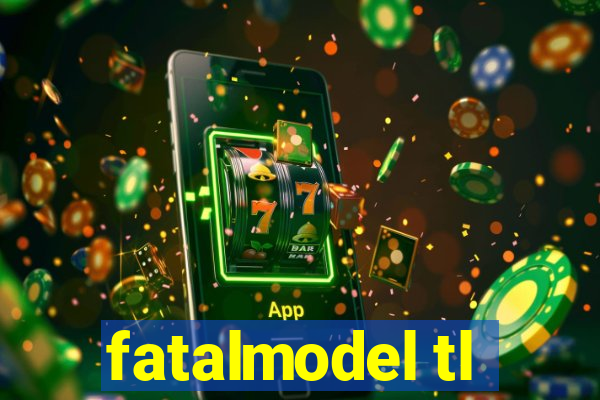 fatalmodel tl