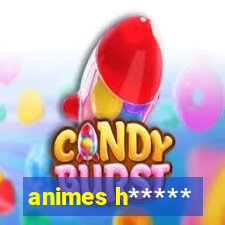 animes h*****